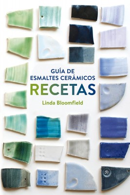 Guía de esmaltes cerámicos. Recetas, de Linda Bloomfield